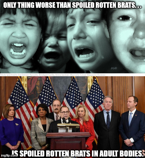 Like nothing more than for them to have retroactive spankings. | ONLY THING WORSE THAN SPOILED ROTTEN BRATS. . . . . .IS SPOILED ROTTEN BRATS IN ADULT BODIES. | image tagged in crying children,house democrats,spoiled brat,political meme | made w/ Imgflip meme maker