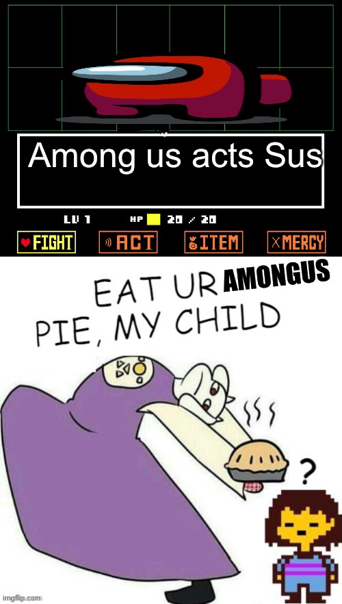 Toriel Makes Pies | Among us acts Sus; AMONGUS | image tagged in toriel makes pies | made w/ Imgflip meme maker