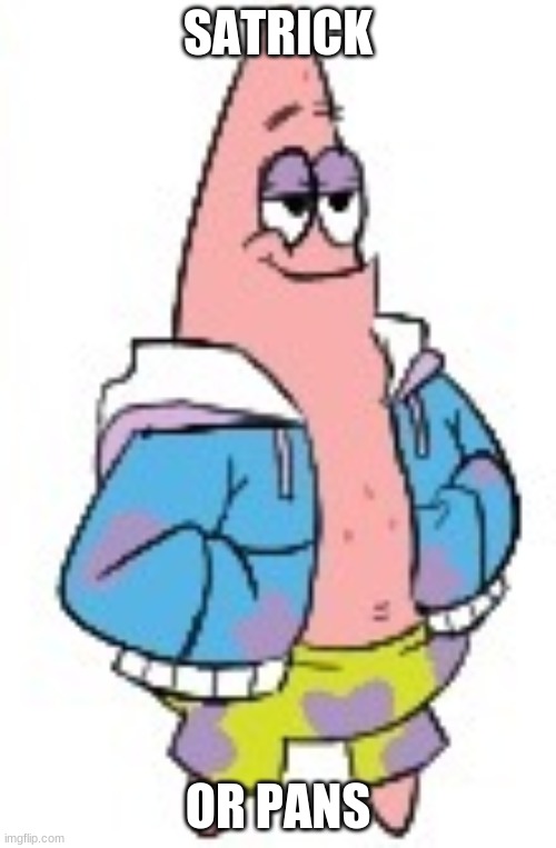 Patrick Sans (in color) | SATRICK; OR PANS | image tagged in patrick sans in color | made w/ Imgflip meme maker