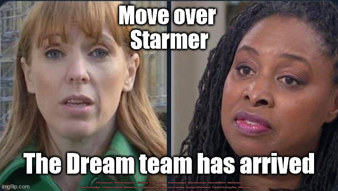 Rayner/Butler to take over from Starmer? | Move over 
Starmer; The Dream team has arrived; #Starmerout #GetStarmerOut #Labour #JonLansman #wearecorbyn #KeirStarmer #DianeAbbott #McDonnell #cultofcorbyn #labourisdead #Momentum #labourracism #socialistsunday #nevervotelabour #socialistanyday #Antisemitism | image tagged in angela rayner dawn butler,labourisdead,starmer new leadership,starmer clean up labour,cultofcorbyn | made w/ Imgflip meme maker