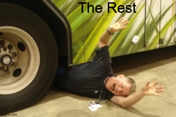 Thrown Under The Bus | The Rest | image tagged in thrown under the bus | made w/ Imgflip meme maker