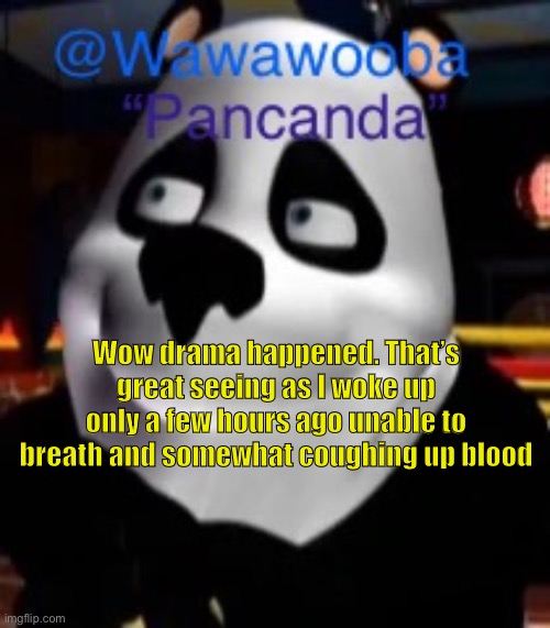 I love sundays | Wow drama happened. That’s great seeing as I woke up only a few hours ago unable to breath and somewhat coughing up blood | image tagged in wawa s pancanda template | made w/ Imgflip meme maker