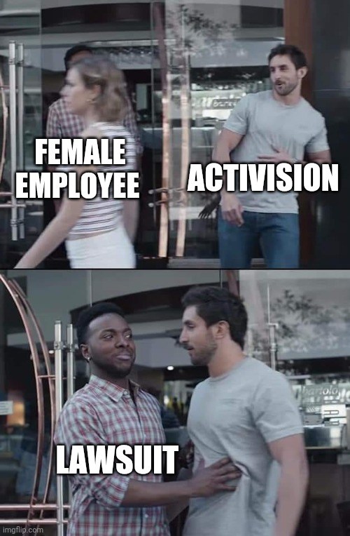 black guy stopping | ACTIVISION; FEMALE EMPLOYEE; LAWSUIT | image tagged in black guy stopping | made w/ Imgflip meme maker