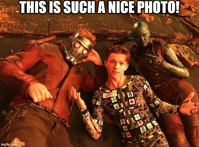 All three of them look awesome! |  THIS IS SUCH A NICE PHOTO! | image tagged in tom holland,chris pratt,avengers infinity war,peter parker,nebula,spiderman | made w/ Imgflip meme maker