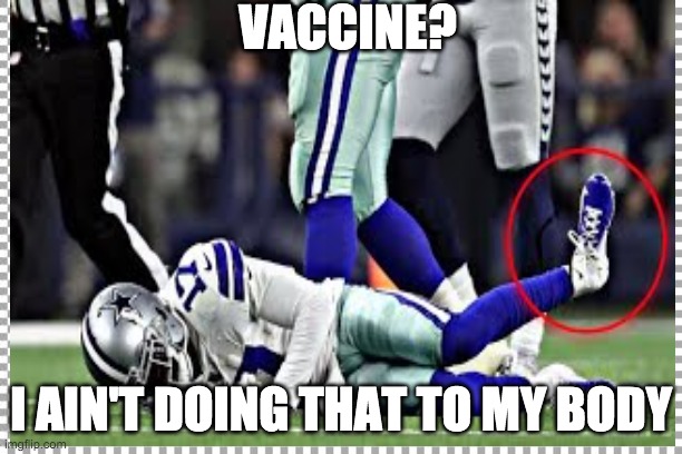 NFL and Vaxxing | VACCINE? I AIN'T DOING THAT TO MY BODY | image tagged in nfl memes | made w/ Imgflip meme maker