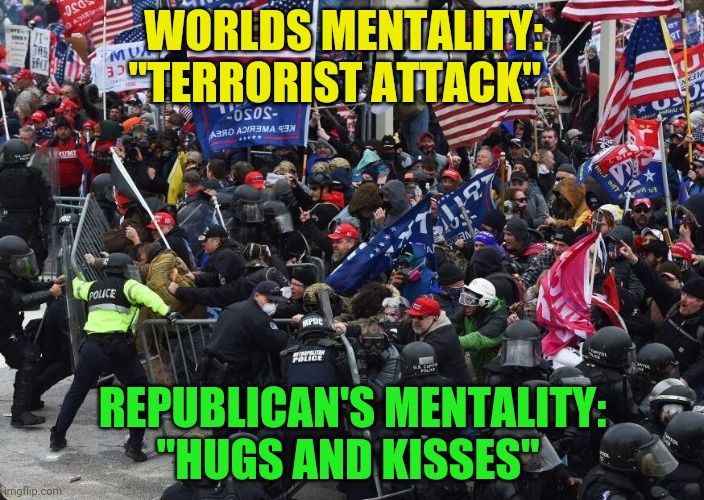 Capitol | WORLDS MENTALITY:    "TERRORIST ATTACK"; REPUBLICAN'S MENTALITY: "HUGS AND KISSES" | image tagged in capitol | made w/ Imgflip meme maker