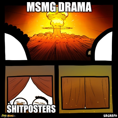 MSMG DRAMA; SHITPOSTERS | made w/ Imgflip meme maker