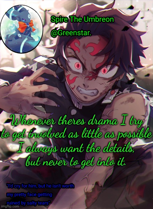 Whenever theres drama I try to get involved as little as possible; I always want the details, but never to get into it. | image tagged in demon king tanjiro | made w/ Imgflip meme maker