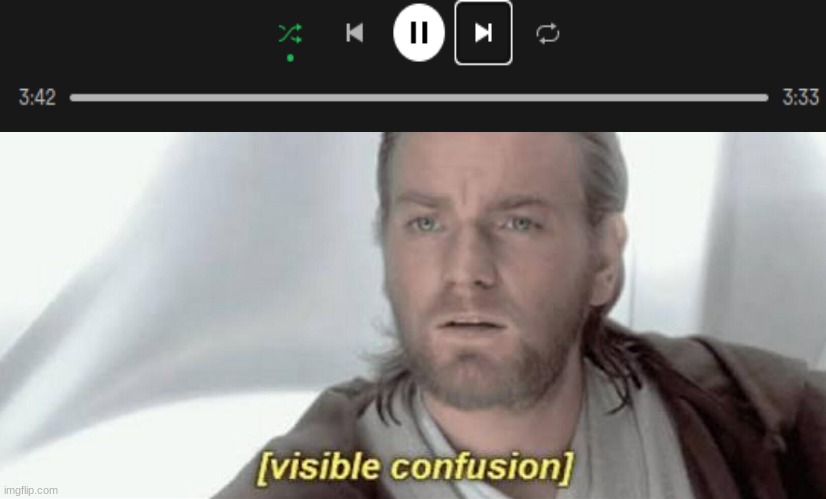 Is my spotify broken? | image tagged in visible confusion | made w/ Imgflip meme maker