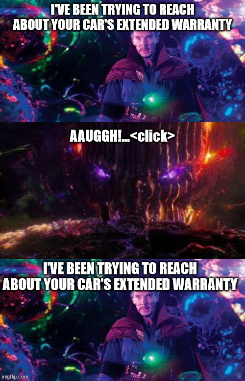 Dormammu Extended Warranty | I'VE BEEN TRYING TO REACH ABOUT YOUR CAR'S EXTENDED WARRANTY; AAUGGH!...<click>; I'VE BEEN TRYING TO REACH ABOUT YOUR CAR'S EXTENDED WARRANTY | image tagged in dormammu | made w/ Imgflip meme maker