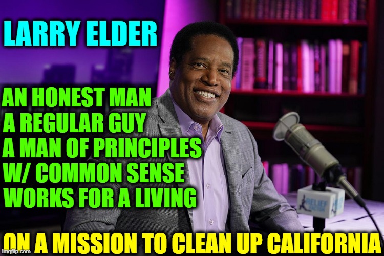 New Meaning to the Term, "Up Against the Wall." | LARRY ELDER; AN HONEST MAN            
A REGULAR GUY             
A MAN OF PRINCIPLES
W/ COMMON SENSE    
WORKS FOR A LIVING; ON A MISSION TO CLEAN UP CALIFORNIA | image tagged in vince vance,political memes,candidate,california,governor,larry elder | made w/ Imgflip meme maker