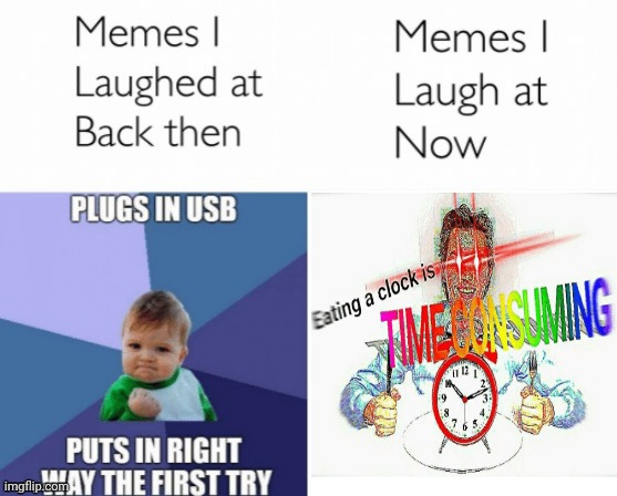 Eating a clock is time consuming. | image tagged in memes i laughed at then vs memes i laugh at now,eating,clock,time,memes,meme | made w/ Imgflip meme maker