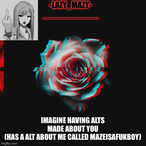 Yay | IMAGINE HAVING ALTS MADE ABOUT YOU
(HAS A ALT ABOUT ME CALLED MAZEISAFUKBOY) | image tagged in yay | made w/ Imgflip meme maker