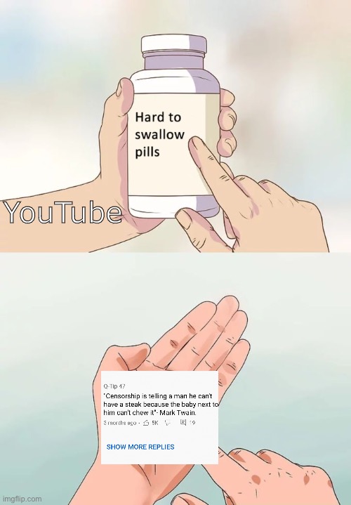 That is some very hard to swallow truth | YouTube | image tagged in memes,hard to swallow pills,truth | made w/ Imgflip meme maker