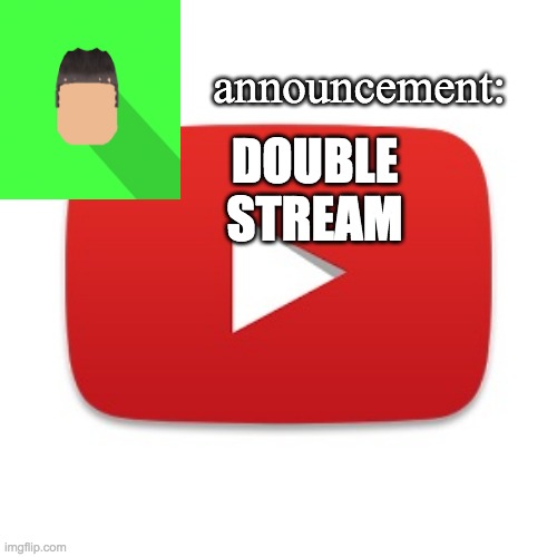 Kyrian247 announcement | DOUBLE STREAM | image tagged in kyrian247 announcement | made w/ Imgflip meme maker