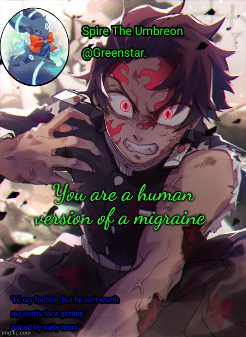 You are a human version of a migraine | image tagged in demon king tanjiro | made w/ Imgflip meme maker