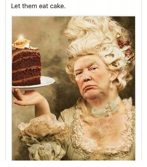 High Quality Trump - Let them eat cake Blank Meme Template