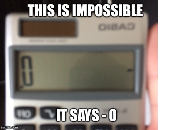 Zero is a non negative number...This should have gon on you had one job | THIS IS IMPOSSIBLE; IT SAYS - 0 | image tagged in memes,well yes but actually no,failed,why do i hear boss music | made w/ Imgflip meme maker