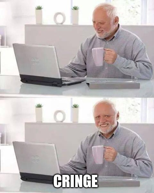 Hide the Pain Harold Meme | CRINGE | image tagged in memes,hide the pain harold | made w/ Imgflip meme maker