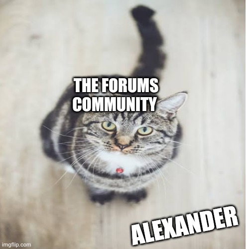 THE FORUMS COMMUNITY; ALEXANDER | made w/ Imgflip meme maker