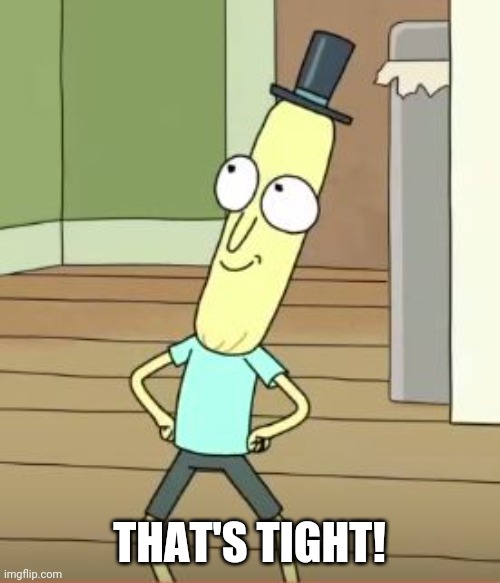 You're so cool | THAT'S TIGHT! | image tagged in mr poopy butthole | made w/ Imgflip meme maker
