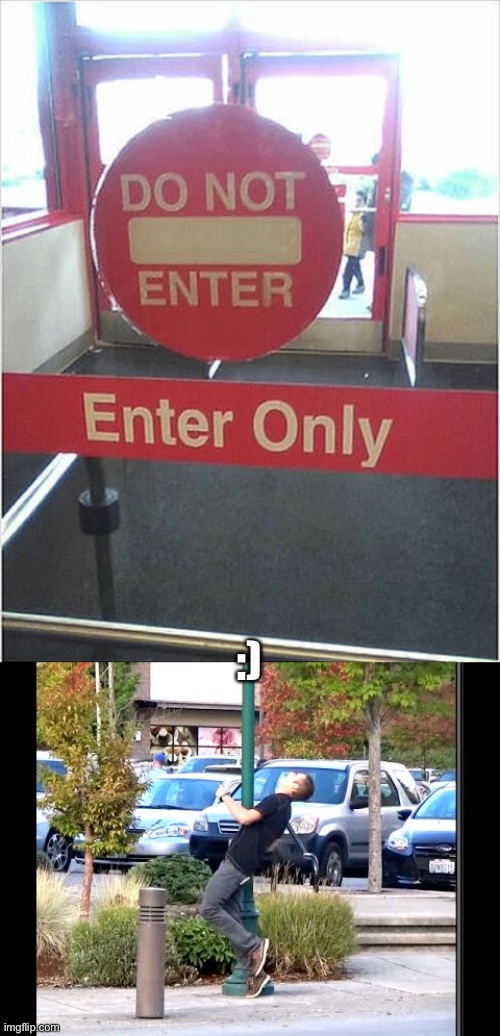 Don’t not watch out when you must enter you mustn’t | :) | image tagged in stupid signs,warning sign,funny,memes,funny memes,funny signs | made w/ Imgflip meme maker