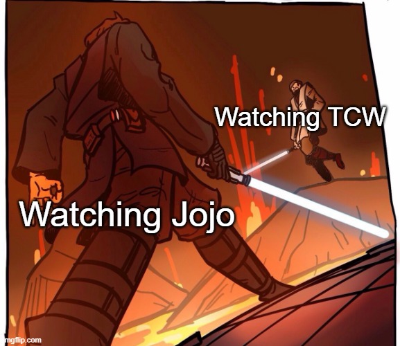 Star Wars JoJo’s walk short version | Watching TCW; Watching Jojo | image tagged in star wars jojo s walk short version | made w/ Imgflip meme maker