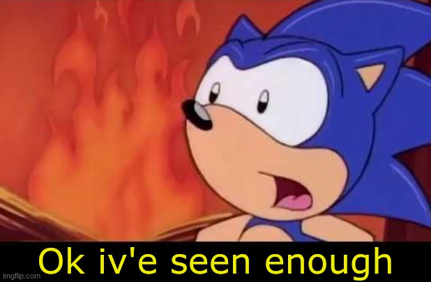 High Quality Sonic Ok Iv'e Seen Enough Blank Meme Template