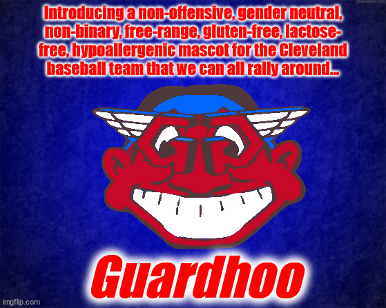 Guardhoo | Introducing a non-offensive, gender neutral,
non-binary, free-range, gluten-free, lactose-
free, hypoallergenic mascot for the Cleveland
baseball team that we can all rally around... Guardhoo | image tagged in chief wahoo,cleveland indians,baseball,guardians | made w/ Imgflip meme maker