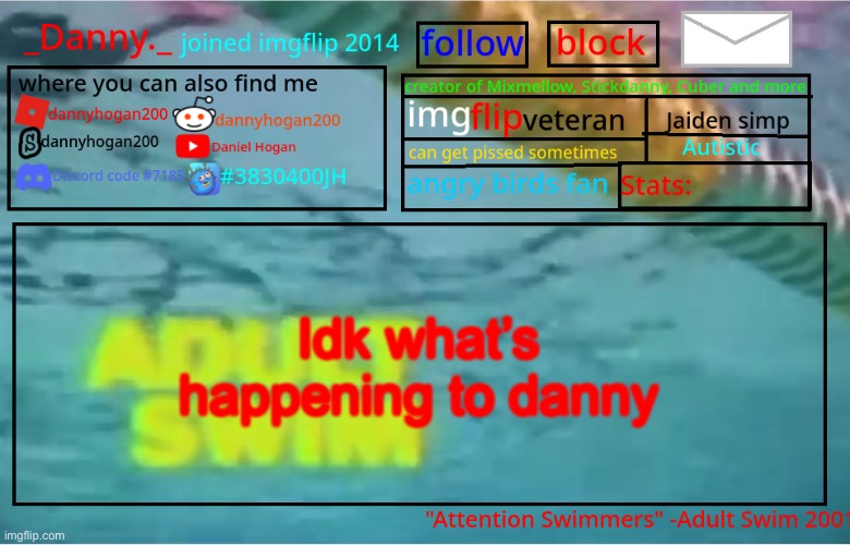 _Danny._ Summer Announcement template | Idk what’s happening to danny | image tagged in _danny _ summer announcement template | made w/ Imgflip meme maker