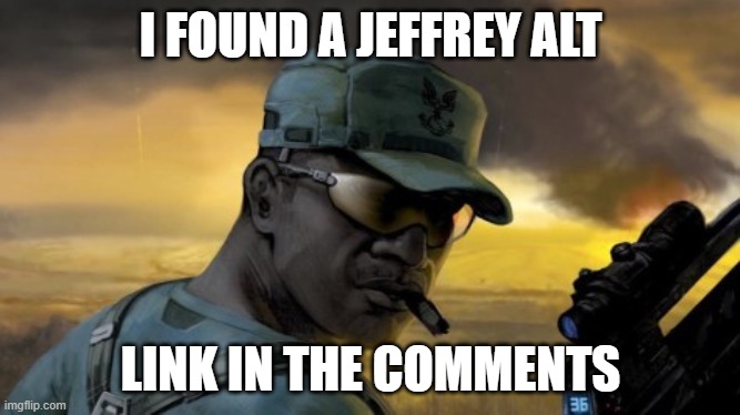 sgt johnson | I FOUND A JEFFREY ALT; LINK IN THE COMMENTS | image tagged in sgt johnson | made w/ Imgflip meme maker