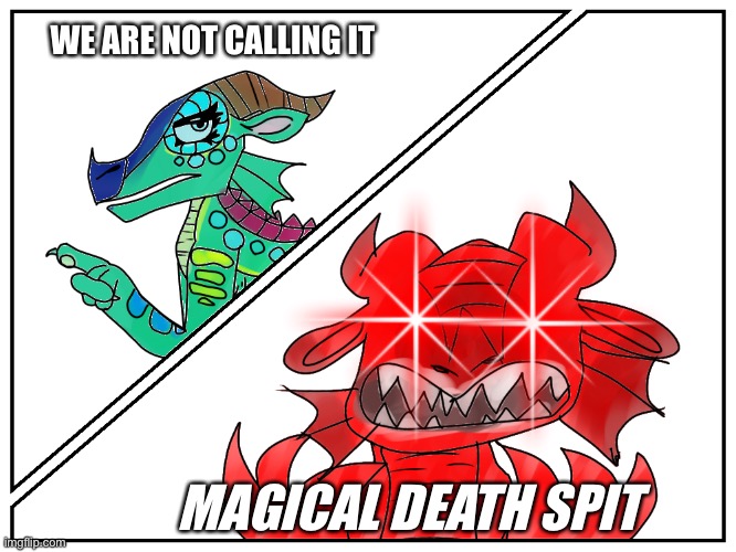 Glory is mad | WE ARE NOT CALLING IT; MAGICAL DEATH SPIT | image tagged in glory,wof,wings of fire,rainwing | made w/ Imgflip meme maker