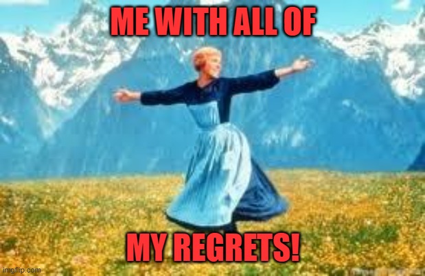 Look At All These Meme | ME WITH ALL OF MY REGRETS! | image tagged in memes,look at all these | made w/ Imgflip meme maker
