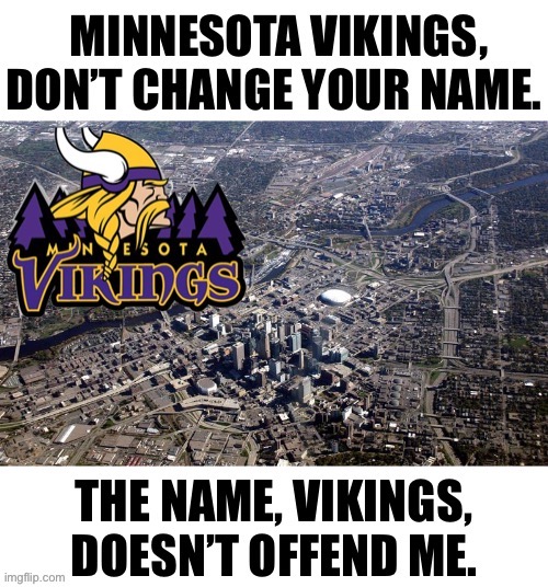 Minnesota Vikings. | , | image tagged in minnesota vikings,vikings,woke | made w/ Imgflip meme maker
