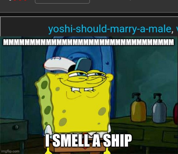 Boshi | MMMMMMMMMMMMMMMMMMMMMMMMMMMMMMMM; I SMELL A SHIP | image tagged in memes,don't you squidward | made w/ Imgflip meme maker