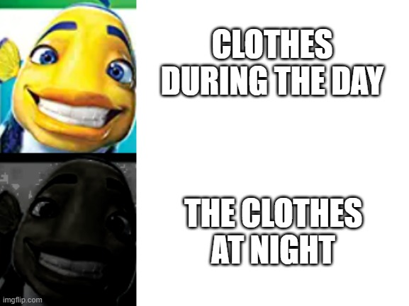 Normal Oscar Vs. Cursed Oscar | CLOTHES DURING THE DAY; THE CLOTHES AT NIGHT | image tagged in normal oscar vs cursed oscar | made w/ Imgflip meme maker