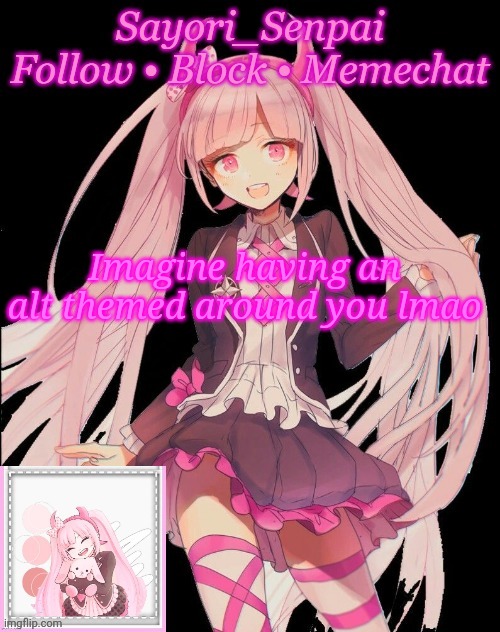 Couldn't be me :p | Imagine having an alt themed around you lmao | image tagged in kotoko temp thx soleil | made w/ Imgflip meme maker