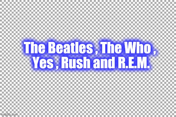 Free | The Beatles , The Who , 
Yes , Rush and R.E.M. | image tagged in free | made w/ Imgflip meme maker