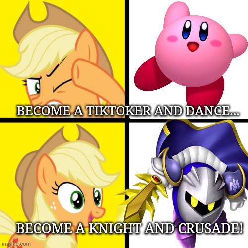 Become a knight! | BECOME A TIKTOKER AND DANCE... BECOME A KNIGHT AND CRUSADE! | image tagged in crusader,kirby,join me,meta knight,my little pony,pony drake meme | made w/ Imgflip meme maker