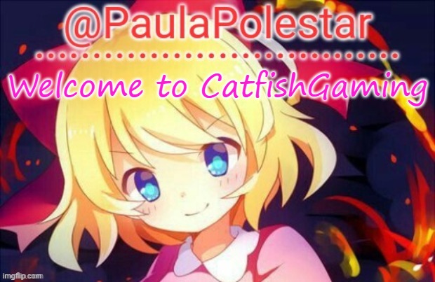 Joke lmao | Welcome to CatfishGaming | image tagged in paula announcement 2 | made w/ Imgflip meme maker