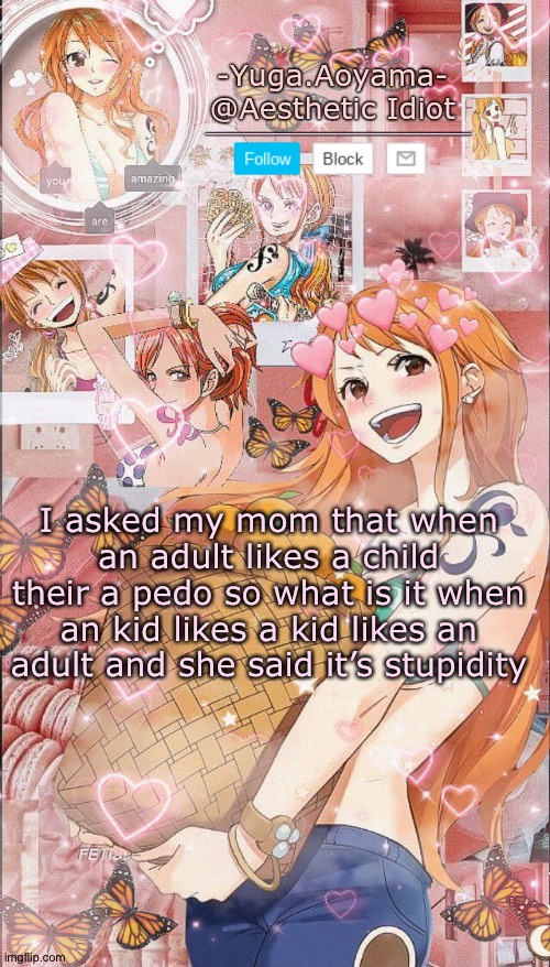 Nami temp 2 | I asked my mom that when an adult likes a child their a pedo so what is it when an kid likes a kid likes an adult and she said it’s stupidity | image tagged in nami temp 2 | made w/ Imgflip meme maker