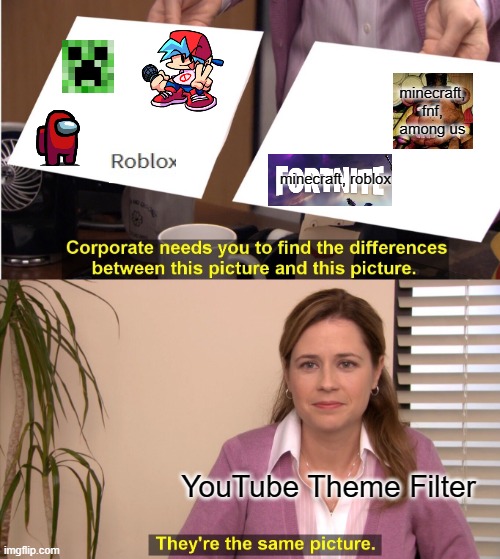 They're The Same Picture | minecraft, fnf, among us; minecraft, roblox; YouTube Theme Filter | image tagged in memes,they're the same picture | made w/ Imgflip meme maker