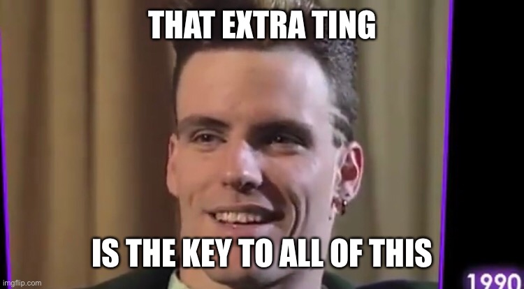 The key to all of this | THAT EXTRA TING; IS THE KEY TO ALL OF THIS | image tagged in queen,ice ice baby | made w/ Imgflip meme maker