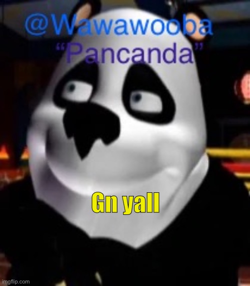 Gn | Gn yall | image tagged in wawa s pancanda template | made w/ Imgflip meme maker