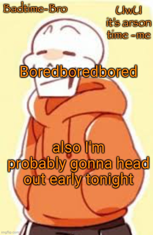 Cus camp | Boredboredbored; also I'm probably gonna head out early tonight | image tagged in underswap papyrus temp | made w/ Imgflip meme maker
