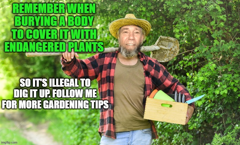 kewlew's gardening tips | image tagged in gardening,kewlew | made w/ Imgflip meme maker