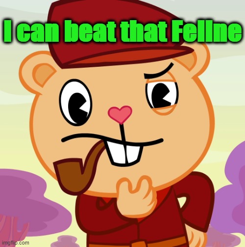 Pop (HTF) | I can beat that Feline | image tagged in pop htf | made w/ Imgflip meme maker