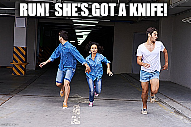 RUN!  SHE'S GOT A KNIFE! | made w/ Imgflip meme maker