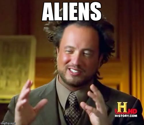 Ancient Aliens Meme | ALIENS | image tagged in memes,ancient aliens | made w/ Imgflip meme maker