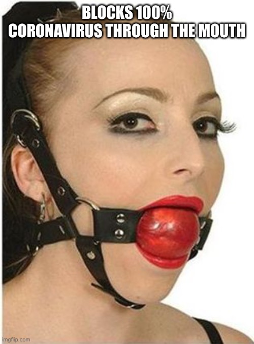 Ball Gag | BLOCKS 100% CORONAVIRUS THROUGH THE MOUTH | image tagged in ball gag | made w/ Imgflip meme maker